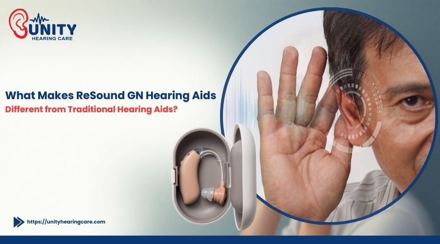 What Makes ReSound GN Hearing Aids Different from Traditional Hearing Aids? 